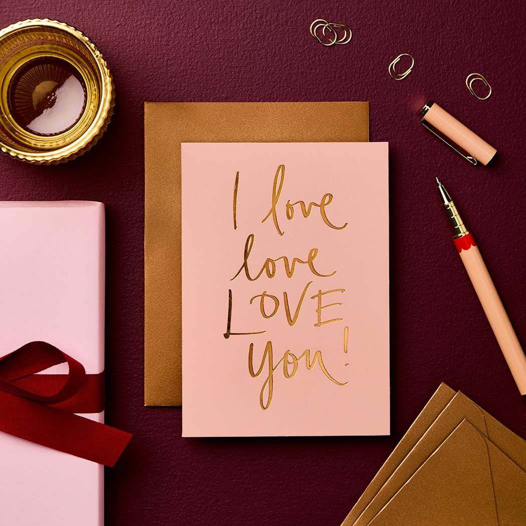 I love, love LOVE you! Card